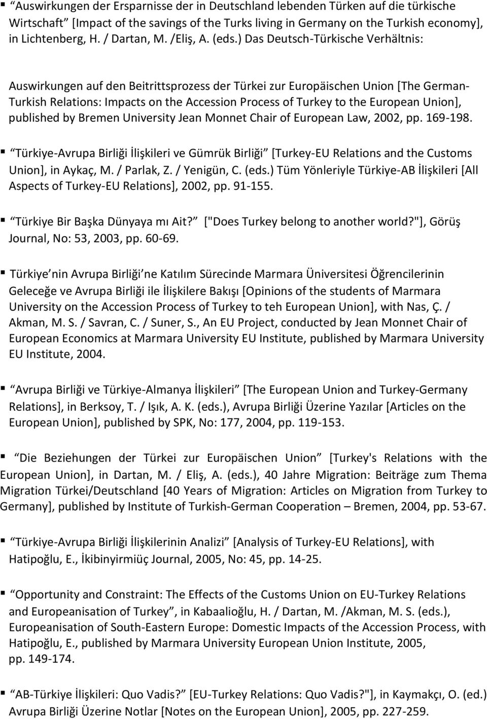 ) Das Deutsch-Türkische Verhältnis: Auswirkungen auf den Beitrittsprozess der Türkei zur Europäischen Union [The German- Turkish Relations: Impacts on the Accession Process of Turkey to the European