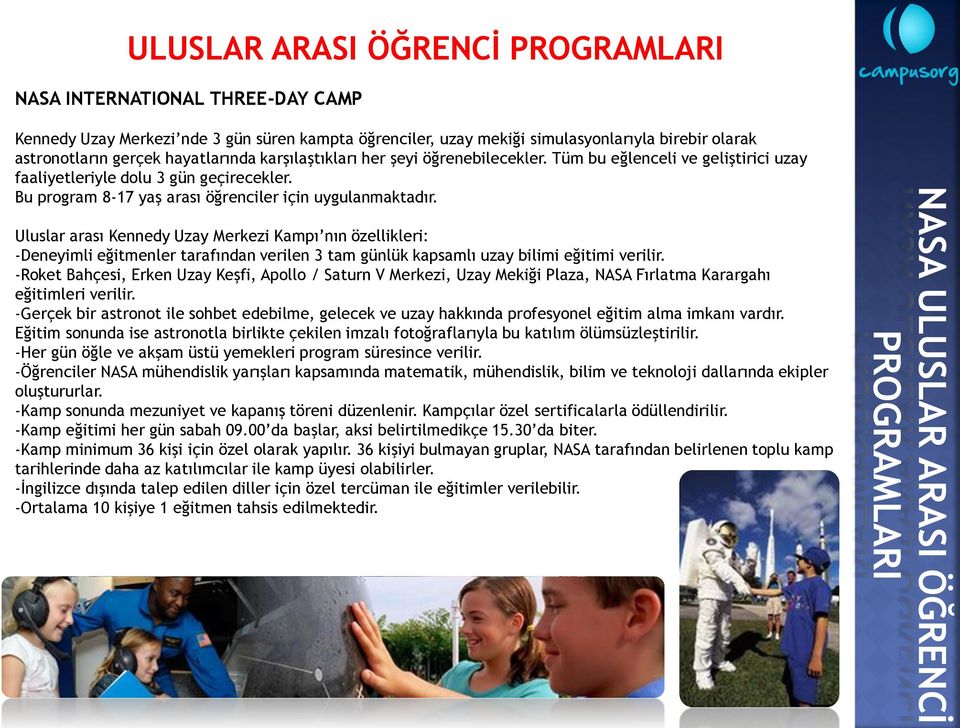 Uluslar arası Kennedy Uzay Merkezi Kampı nın özellikleri: -Deneyimli eğitmenler tarafından verilen 3 tam günlük kapsamlı uzay bilimi eğitimi verilir.