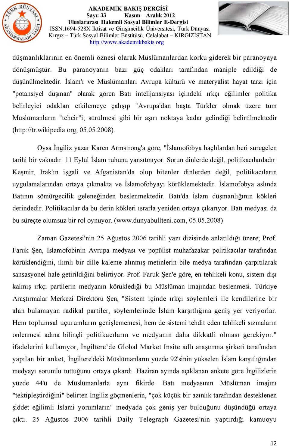 "Avrupa'dan başta Türkler olmak üzere tüm Müslümanların "tehcir"i; sürülmesi gibi bir aşırı noktaya kadar gelindiği belirtilmektedir (http://tr.wikipedia.org, 05.05.2008).