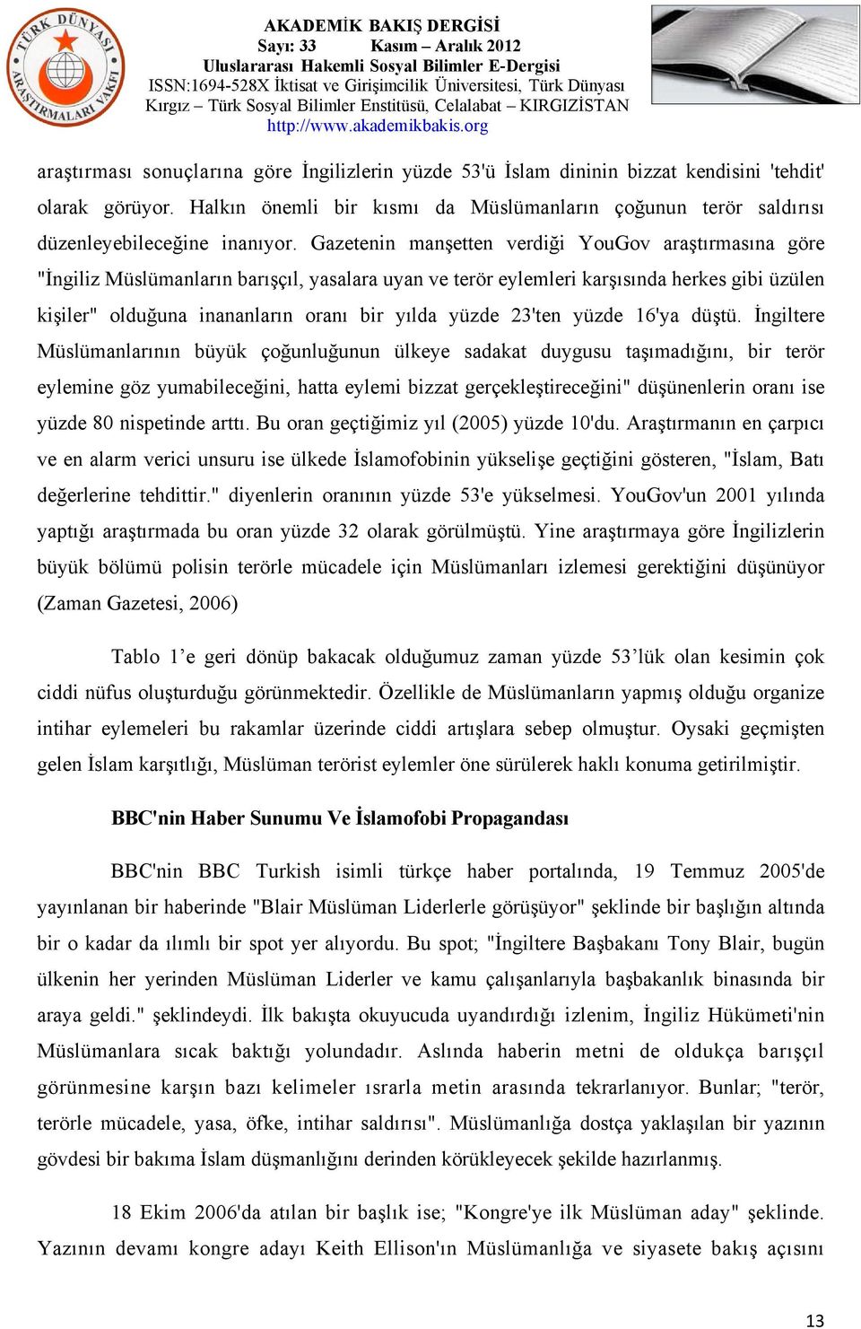 Gazetenin manşetten verdiği YouGov araştırmasına göre "İngiliz Müslümanların barışçıl, yasalara uyan ve terör eylemleri karşısında herkes gibi üzülen kişiler" olduğuna inananların oranı bir yılda