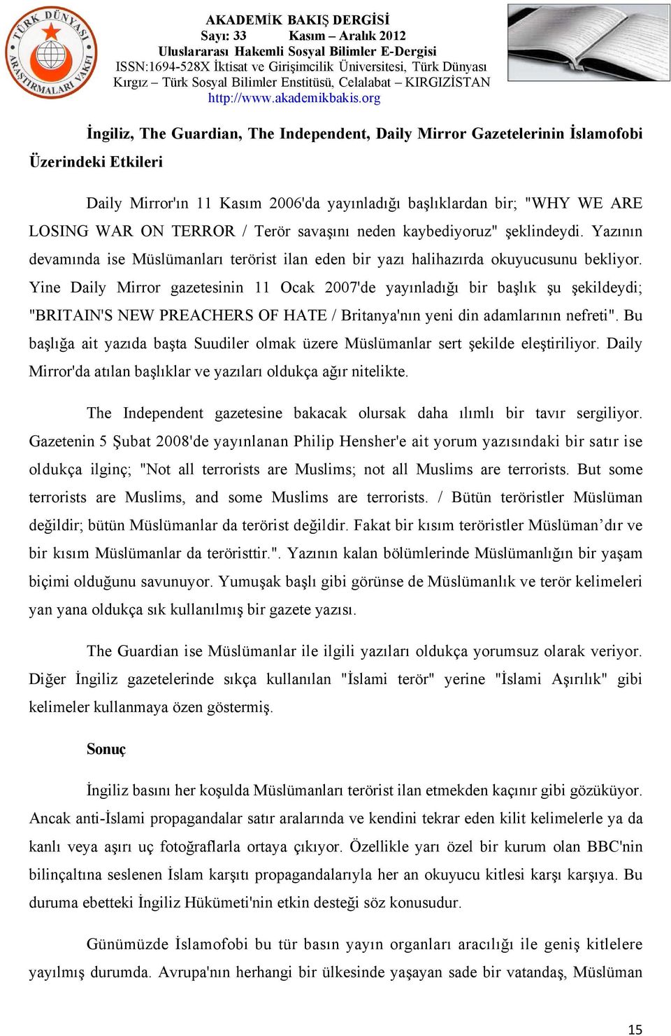 Yine Daily Mirror gazetesinin 11 Ocak 2007'de yayınladığı bir başlık şu şekildeydi; "BRITAIN'S NEW PREACHERS OF HATE / Britanya'nın yeni din adamlarının nefreti".