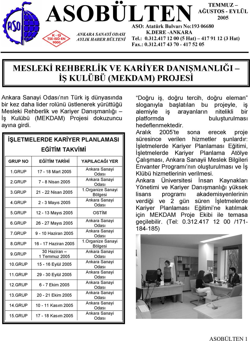 417 43 70-417 52 05 MESLEKİ REHBERLİK VE KARİYER DANIŞMANLIĞI İŞ KULÜBÜ (MEKDAM) PROJESİ nın Türk iş dünyasında bir kez daha lider rolünü üstlenerek yürüttüğü Mesleki Rehberlik ve Kariyer