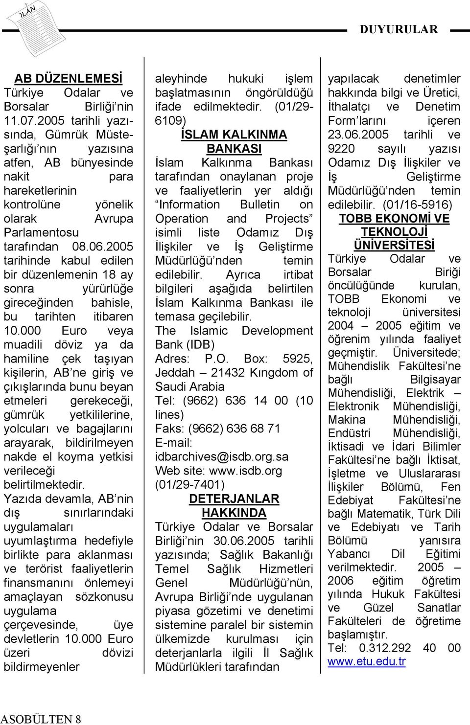 2005 tarihinde kabul edilen bir düzenlemenin 18 ay sonra yürürlüğe gireceğinden bahisle, bu tarihten itibaren 10.