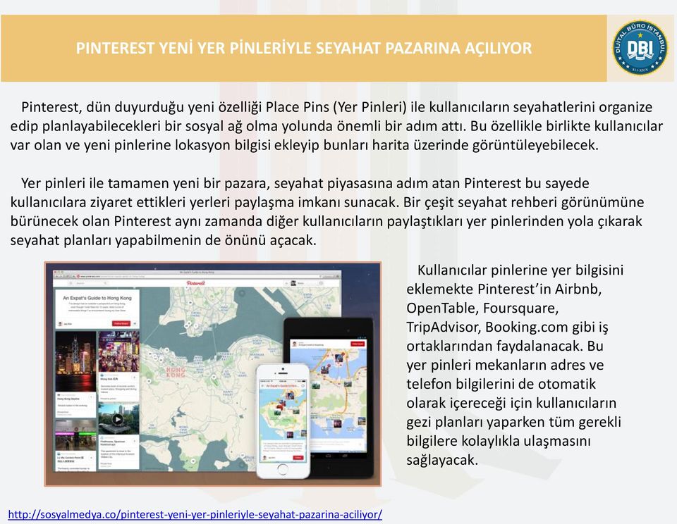 Yer pinleri ile tamamen yeni bir pazara, seyahat piyasasına adım atan Pinterest bu sayede kullanıcılara ziyaret ettikleri yerleri paylaşma imkanı sunacak.