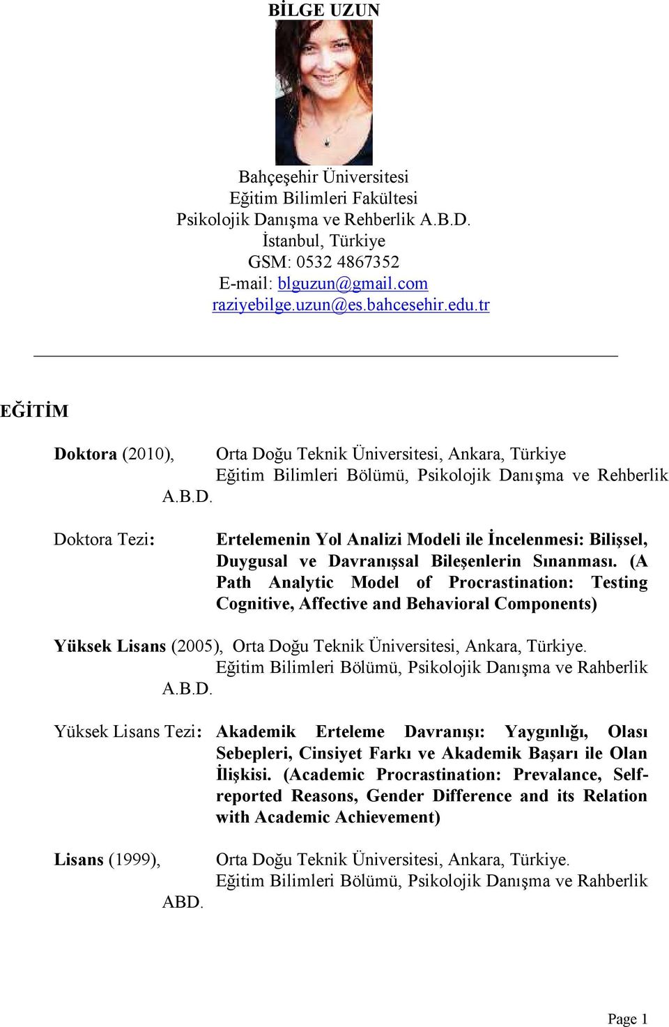 (A Path Analytic Model of Procrastination: Testing Cognitive, Affective and Behavioral Components) Yüksek Lisans (2005), Orta Doğu Teknik Üniversitesi, Ankara, Türkiye.