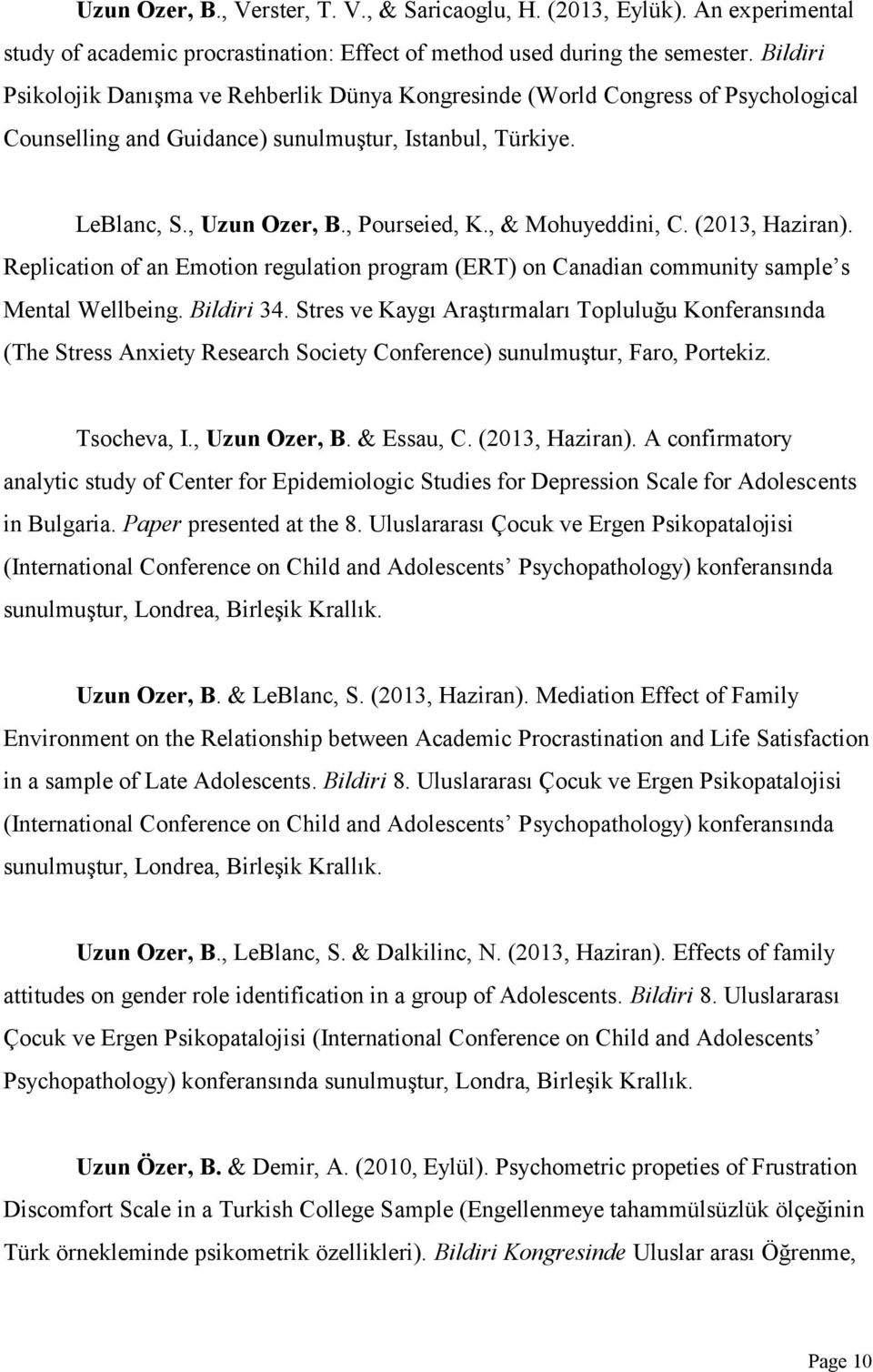 , & Mohuyeddini, C. (2013, Haziran). Replication of an Emotion regulation program (ERT) on Canadian community sample s Mental Wellbeing. Bildiri 34.