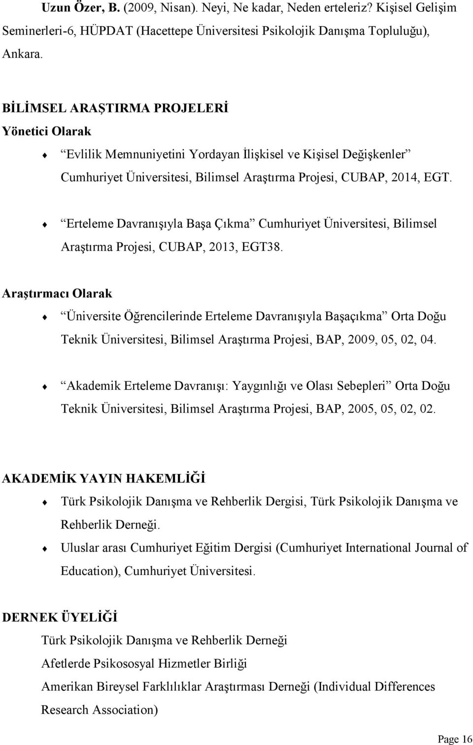 Erteleme Davranışıyla Başa Çıkma Cumhuriyet Üniversitesi, Bilimsel Araştırma Projesi, CUBAP, 2013, EGT38.
