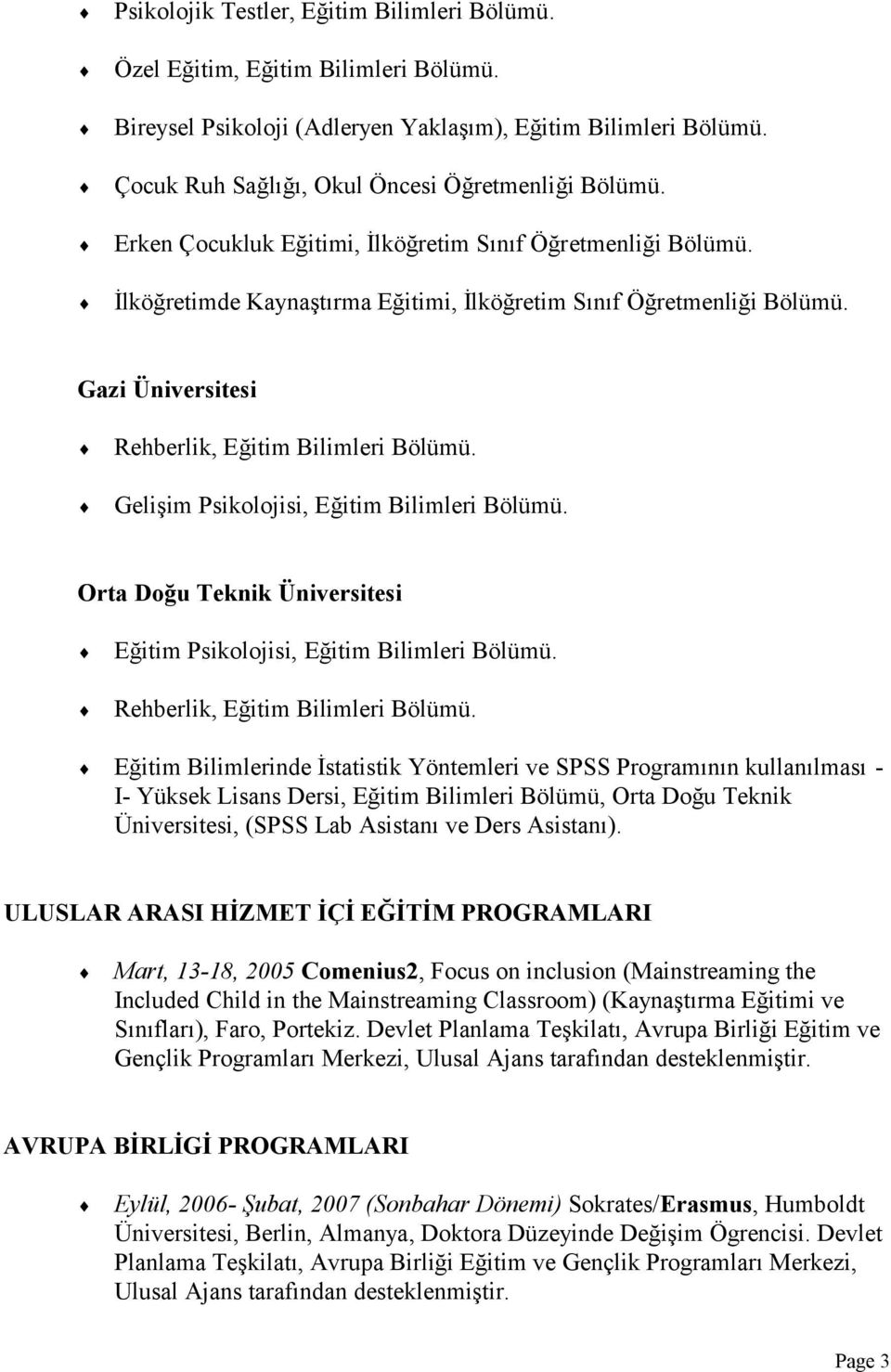 Gelişim Psikolojisi, Eğitim Bilimleri Bölümü. Orta Doğu Teknik Üniversitesi Eğitim Psikolojisi, Eğitim Bilimleri Bölümü. Rehberlik, Eğitim Bilimleri Bölümü.