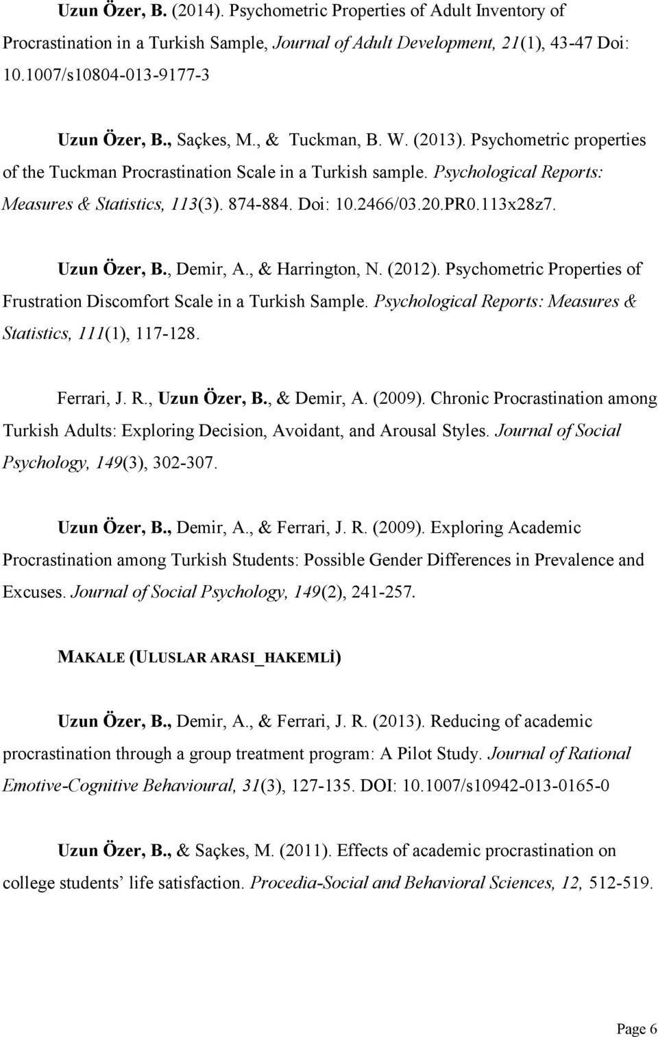 20.PR0.113x28z7. Uzun Özer, B., Demir, A., & Harrington, N. (2012). Psychometric Properties of Frustration Discomfort Scale in a Turkish Sample.