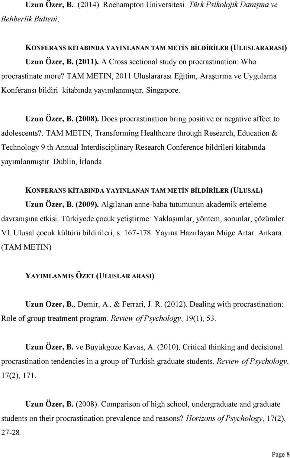 (2008). Does procrastination bring positive or negative affect to adolescents?