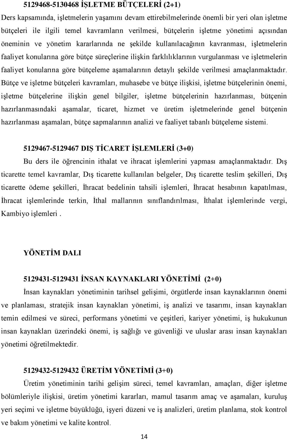 işletmelerin faaliyet konularına göre bütçeleme aşamalarının detaylı şekilde verilmesi amaçlanmaktadır.