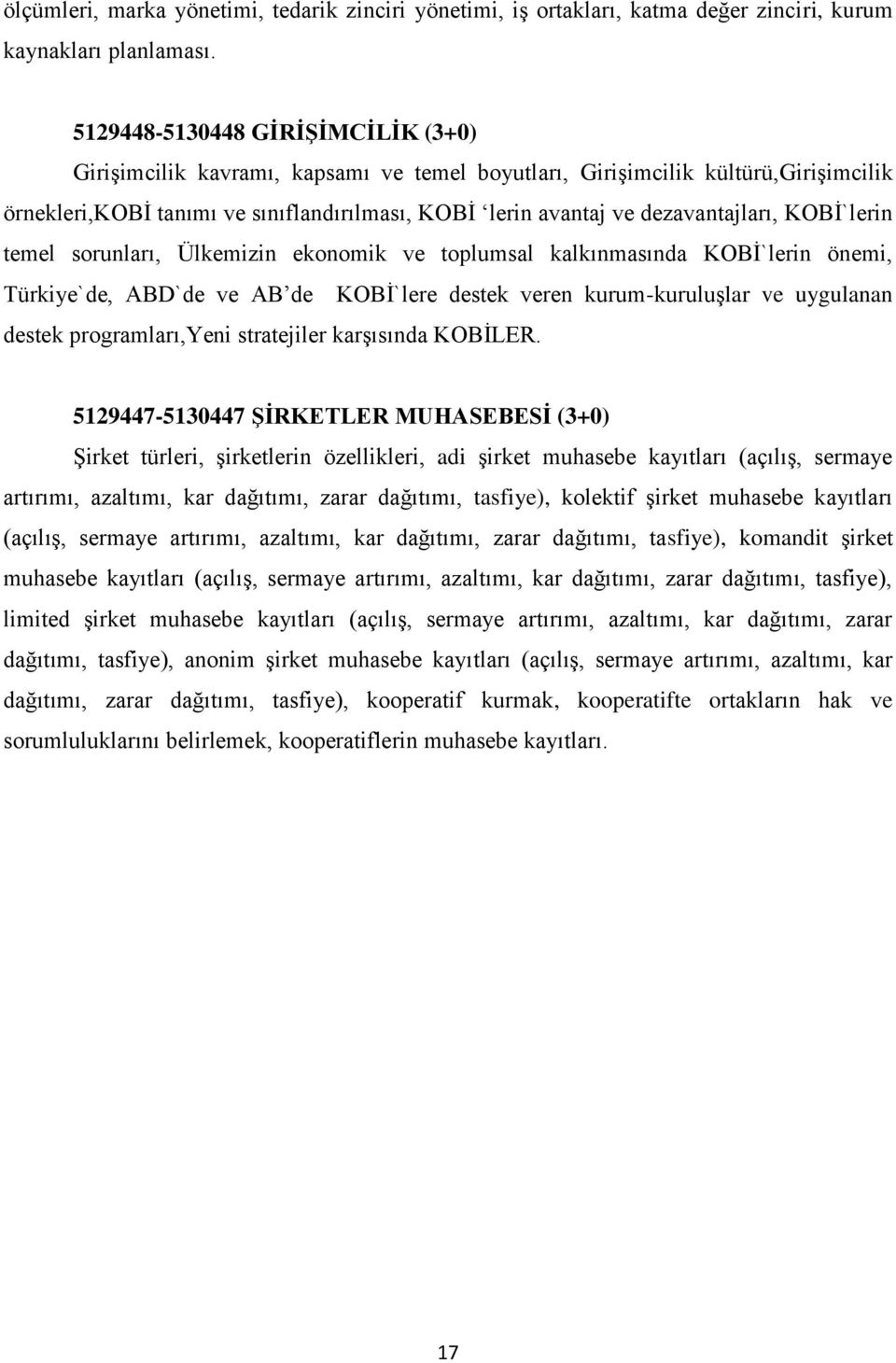 dezavantajları, KOBİ`lerin temel sorunları, Ülkemizin ekonomik ve toplumsal kalkınmasında KOBİ`lerin önemi, Türkiye`de, ABD`de ve AB de KOBİ`lere destek veren kurum-kuruluşlar ve uygulanan destek