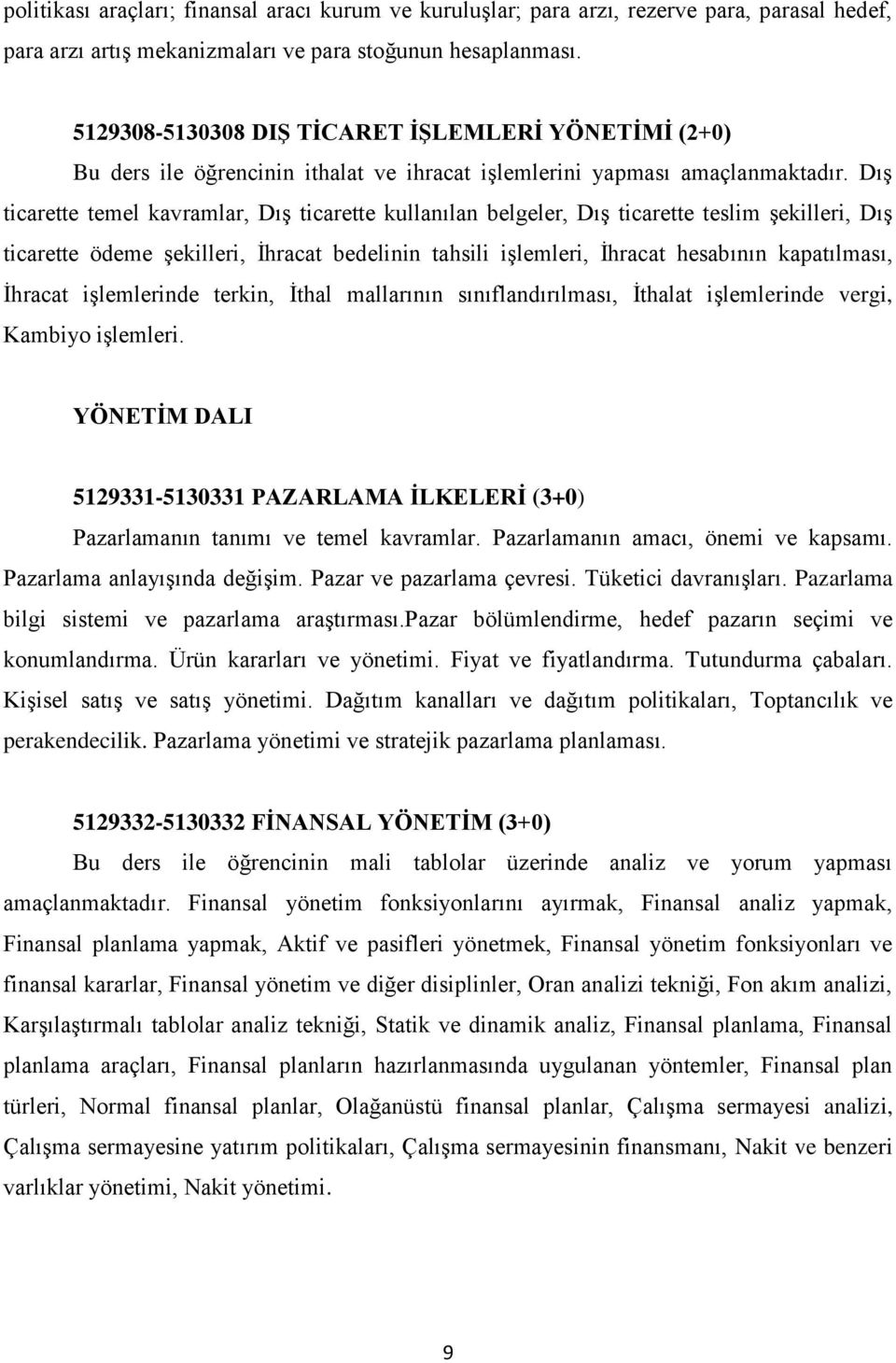 Dış ticarette temel kavramlar, Dış ticarette kullanılan belgeler, Dış ticarette teslim şekilleri, Dış ticarette ödeme şekilleri, İhracat bedelinin tahsili işlemleri, İhracat hesabının kapatılması,