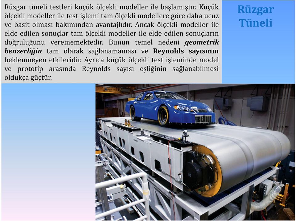 Ancak ölçekli modeller ile elde edilen sonuçlar tam ölçekli modeller ile elde edilen sonuçların doğruluğunu verememektedir.