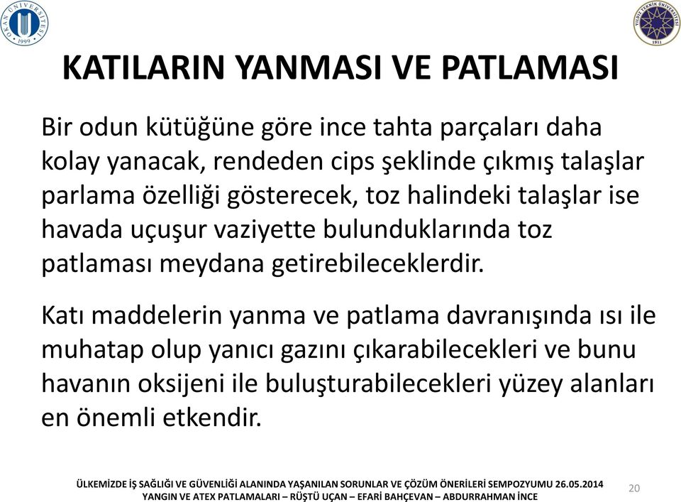 bulunduklarında toz patlaması meydana getirebileceklerdir.