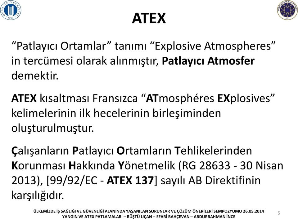 ATEX kısaltması Fransızca ATmosphéres EXplosives kelimelerinin ilk hecelerinin birleşiminden