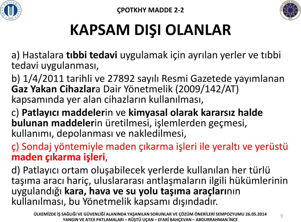 işlemlerden geçmesi, kullanımı, depolanması ve nakledilmesi, ç) Sondaj yöntemiyle maden çıkarma işleri ile yeraltı ve yerüstü maden çıkarma işleri, d) Patlayıcı ortam oluşabilecek