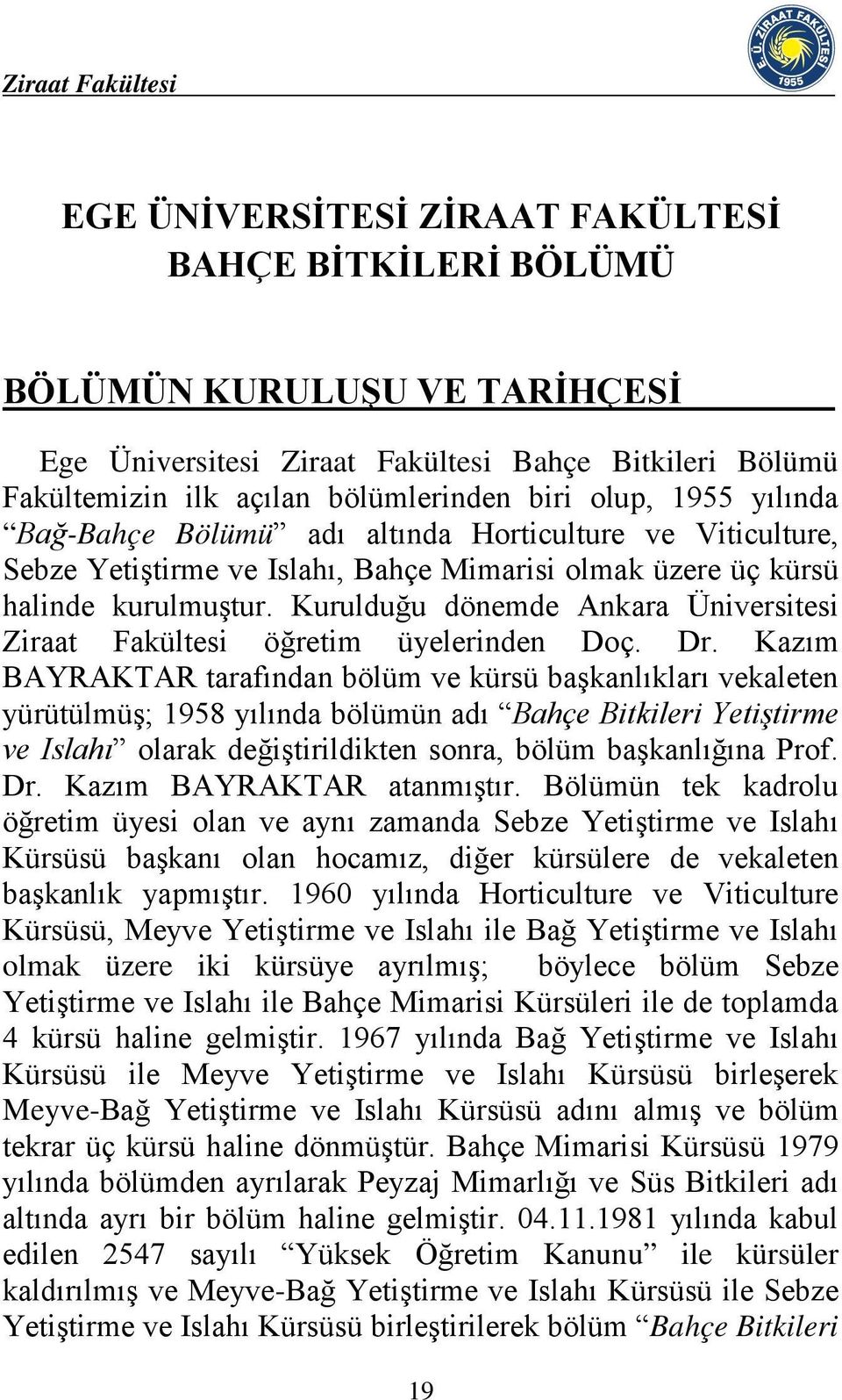 Kurulduğu dönemde Ankara Üniversitesi Ziraat Fakültesi öğretim üyelerinden Doç. Dr.