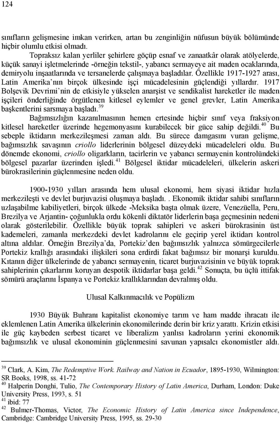 tersanelerde çalışmaya başladılar. Özellikle 1917-1927 arası, Latin Amerika nın birçok ülkesinde işçi mücadelesinin güçlendiği yıllardır.