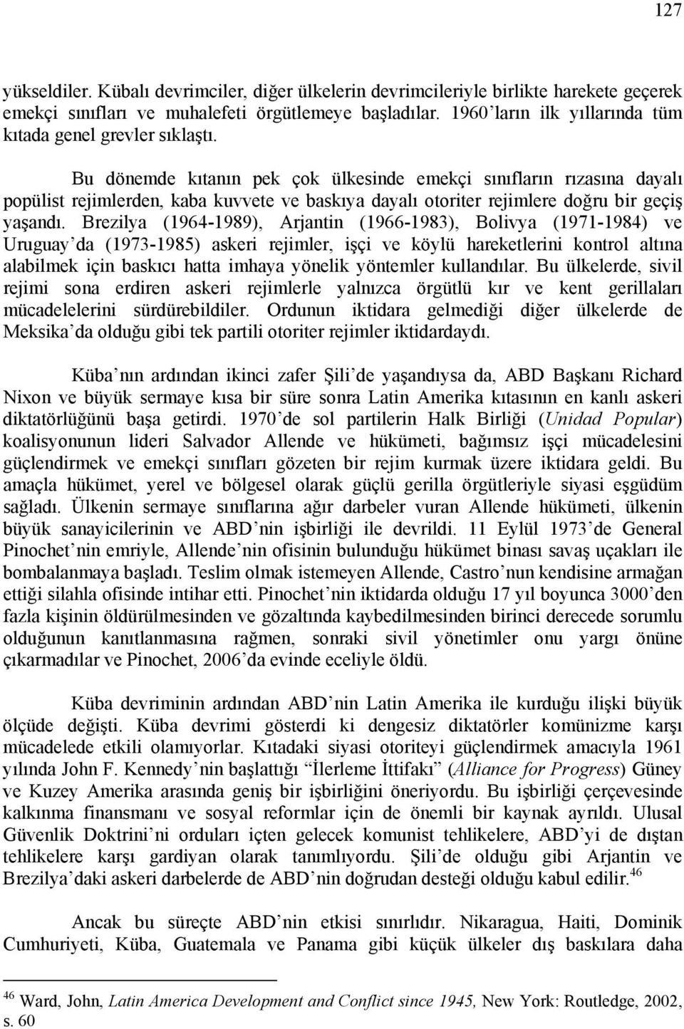 Bu dönemde kıtanın pek çok ülkesinde emekçi sınıfların rızasına dayalı popülist rejimlerden, kaba kuvvete ve baskıya dayalı otoriter rejimlere doğru bir geçiş yaşandı.