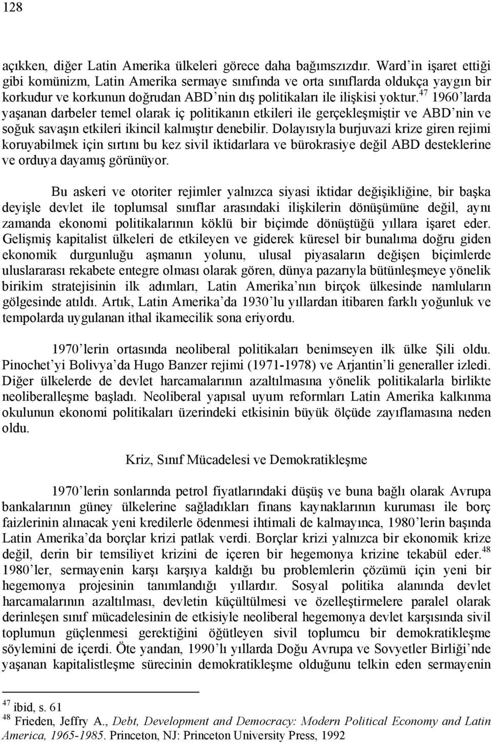 47 1960 larda yaşanan darbeler temel olarak iç politikanın etkileri ile gerçekleşmiştir ve ABD nin ve soğuk savaşın etkileri ikincil kalmıştır denebilir.