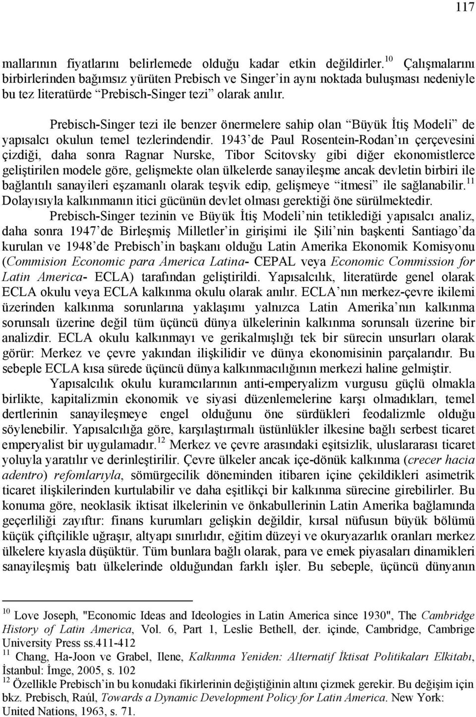 Prebisch-Singer tezi ile benzer önermelere sahip olan Büyük İtiş Modeli de yapısalcı okulun temel tezlerindendir.