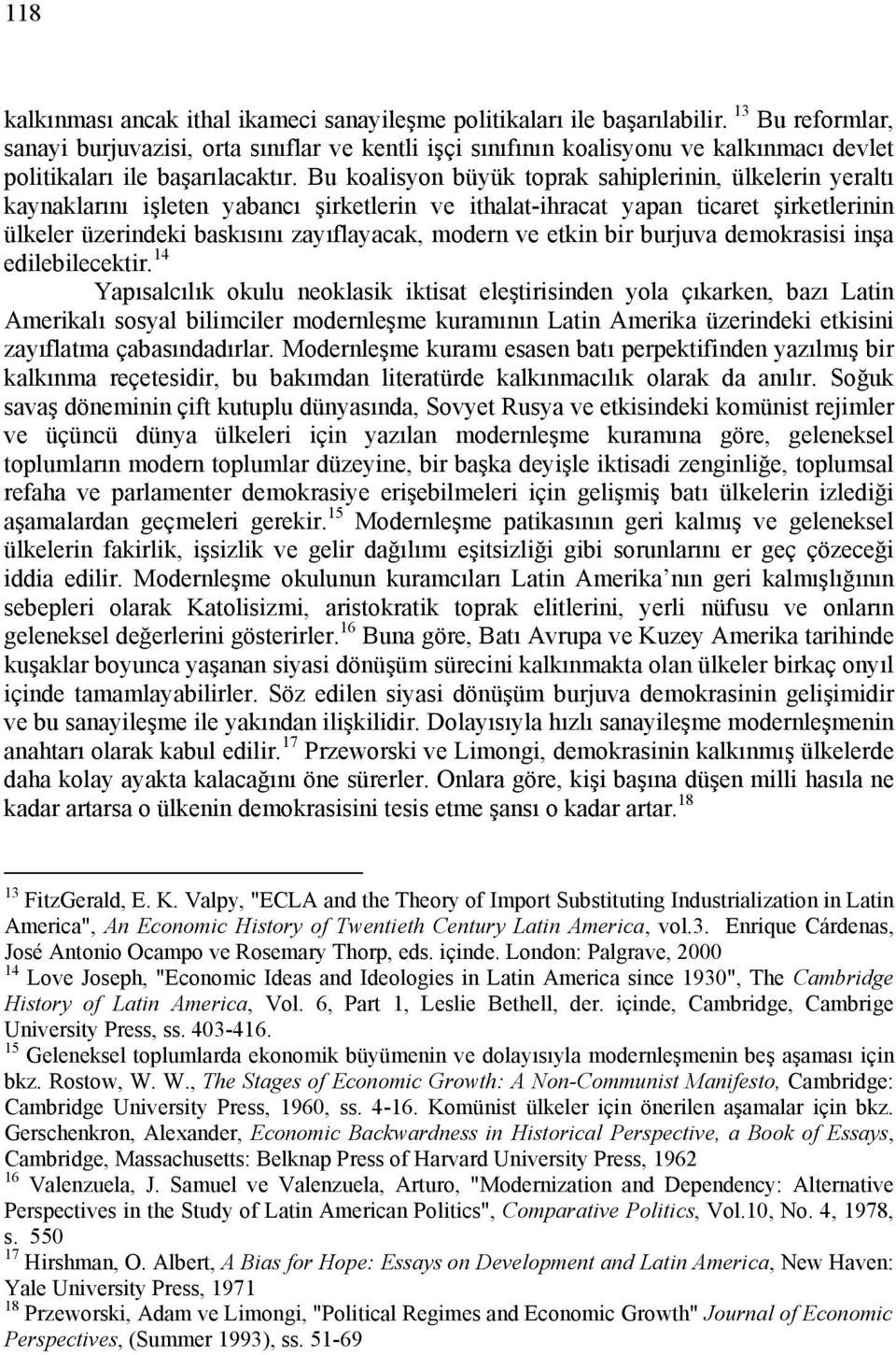 Bu koalisyon büyük toprak sahiplerinin, ülkelerin yeraltı kaynaklarını işleten yabancı şirketlerin ve ithalat-ihracat yapan ticaret şirketlerinin ülkeler üzerindeki baskısını zayıflayacak, modern ve