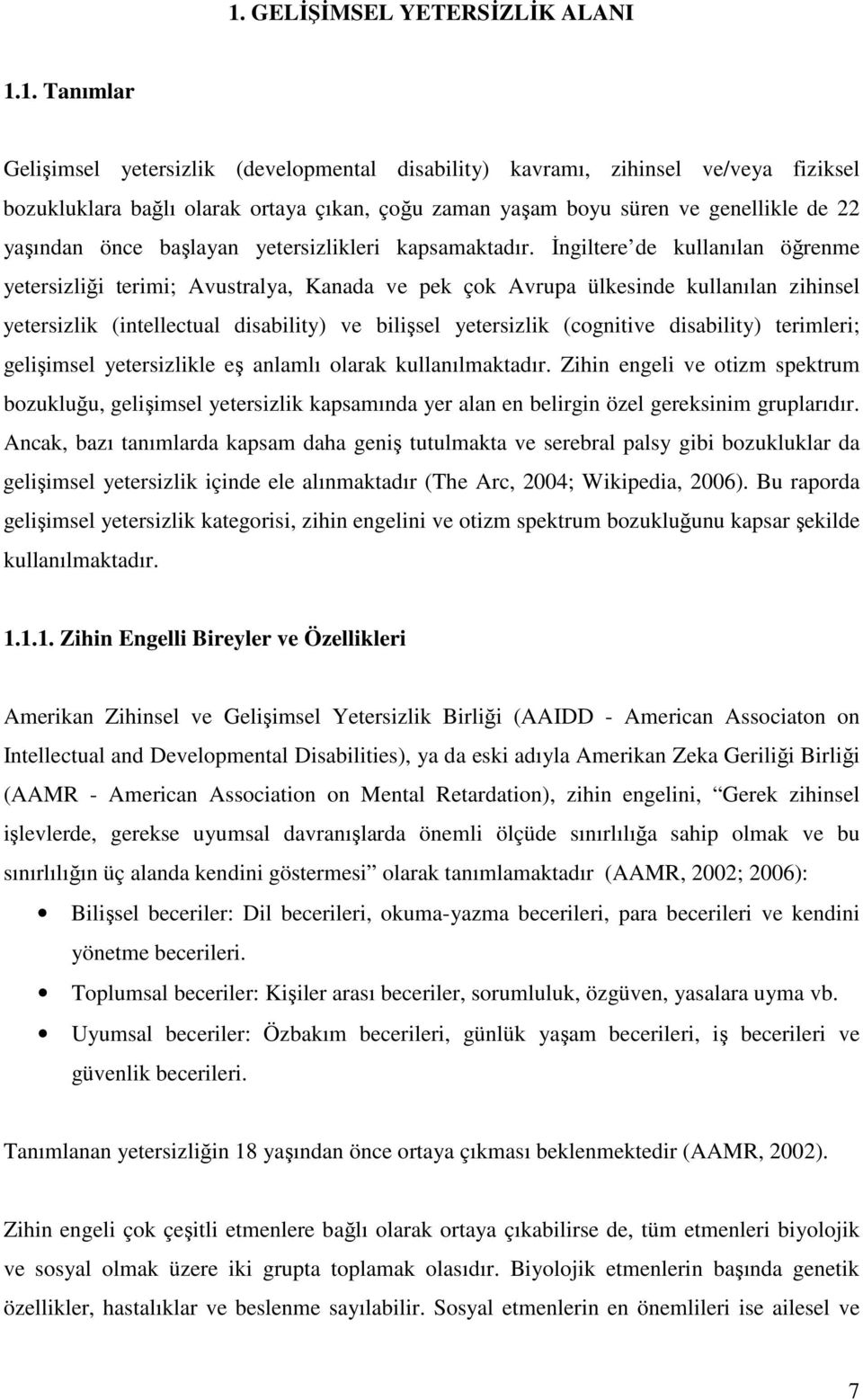 İngiltere de kullanılan öğrenme yetersizliği terimi; Avustralya, Kanada ve pek çok Avrupa ülkesinde kullanılan zihinsel yetersizlik (intellectual disability) ve bilişsel yetersizlik (cognitive