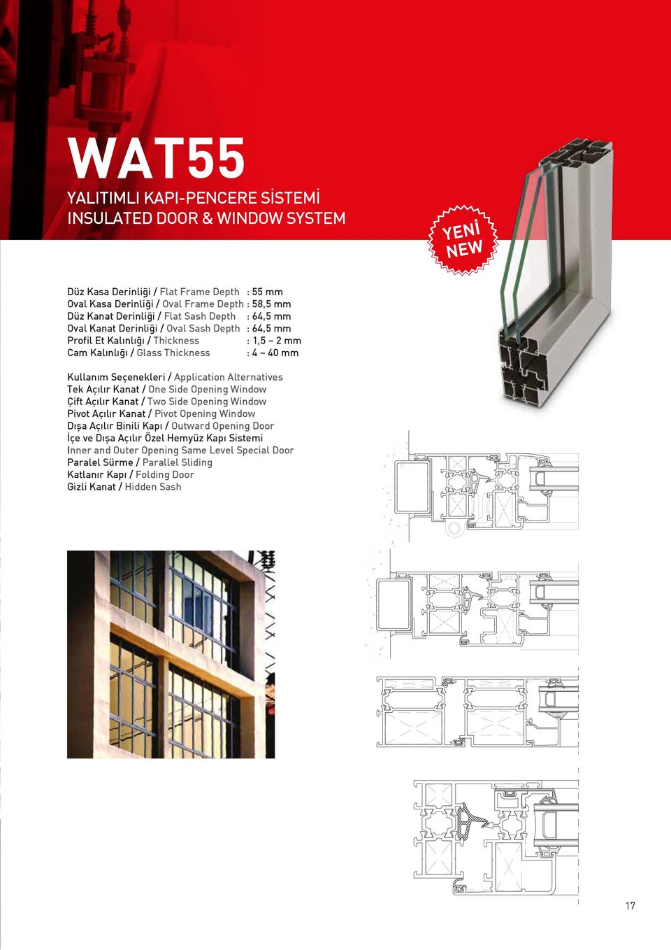 Seçenekleri / Application Alternatives Tek Açılır Kanat / One Side Opening Window Çift Açılır Kanat / Two Side Opening Window Pivot Açılır Kanat / Pivot Opening Window Dışa Açılır Binili