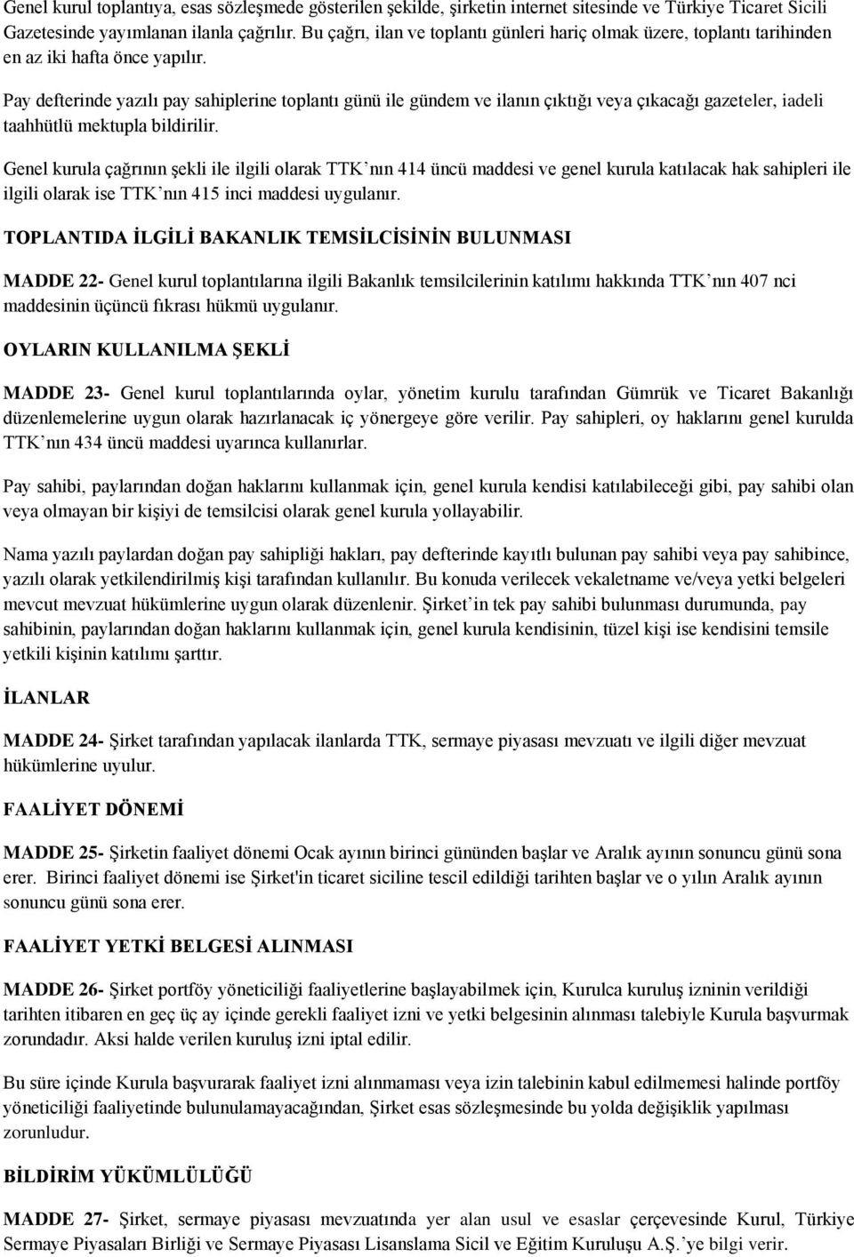 Pay defterinde yazılı pay sahiplerine toplantı günü ile gündem ve ilanın çıktığı veya çıkacağı gazeteler, iadeli taahhütlü mektupla bildirilir.