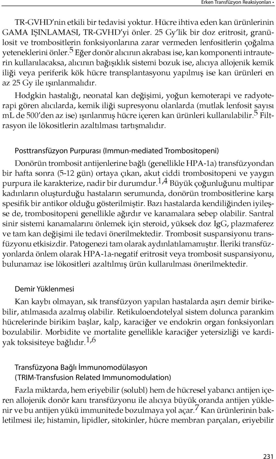 5 Eğer do nör alı cı nın akrabası ise, kan komponenti intrauterin kullanılacaksa, alı cı nın ba ğı şıklık sistemi bozuk ise, alı cıya allojenik kemik ili ği veya periferik kök hücre transplantasyonu