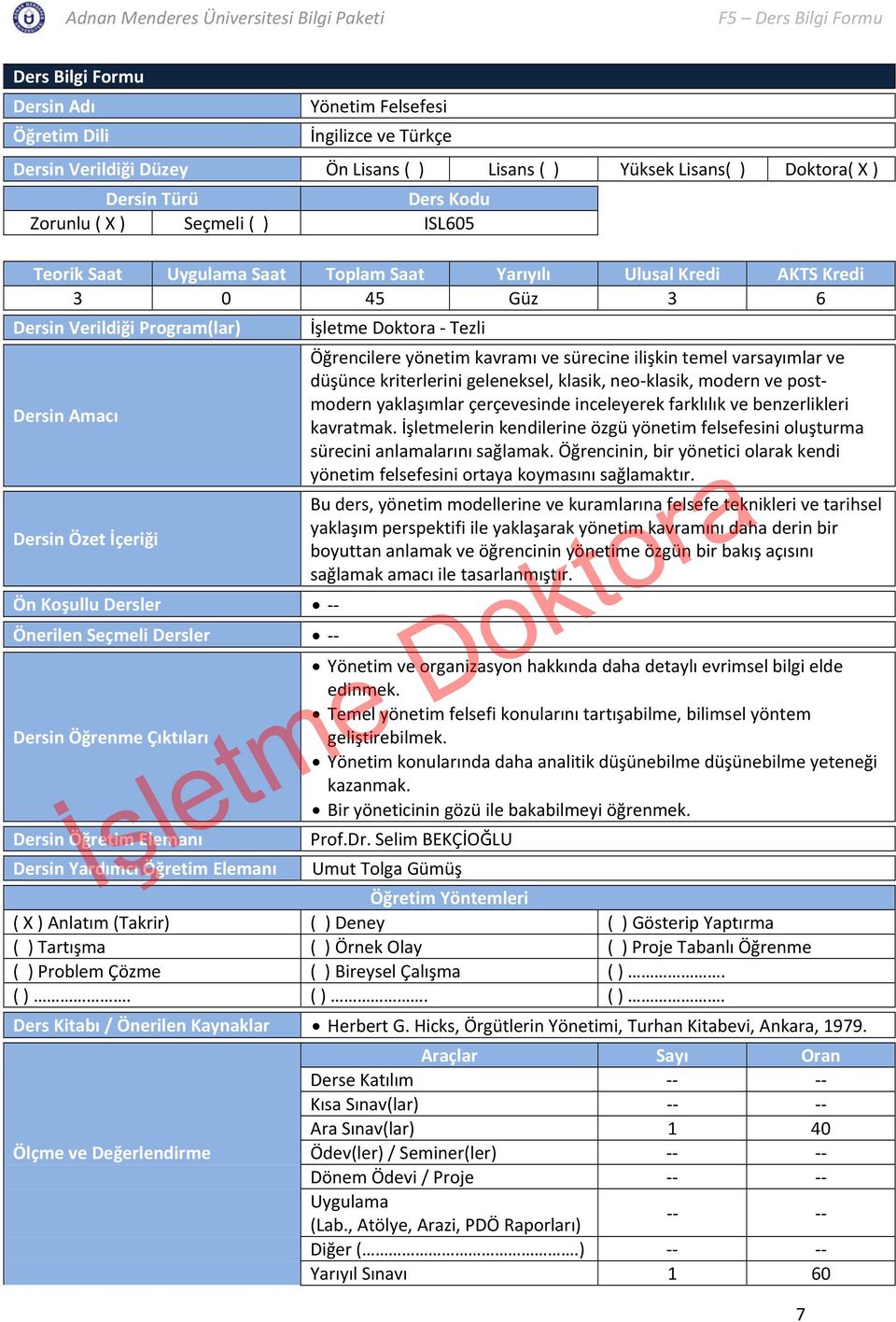 ilişkin temel varsayımlar ve düşünce kriterlerini geleneksel, klasik, neo klasik, modern ve postmodern Dersin Amacı yaklaşımlar çerçevesinde inceleyerek farklılık ve benzerlikleri kavratmak.