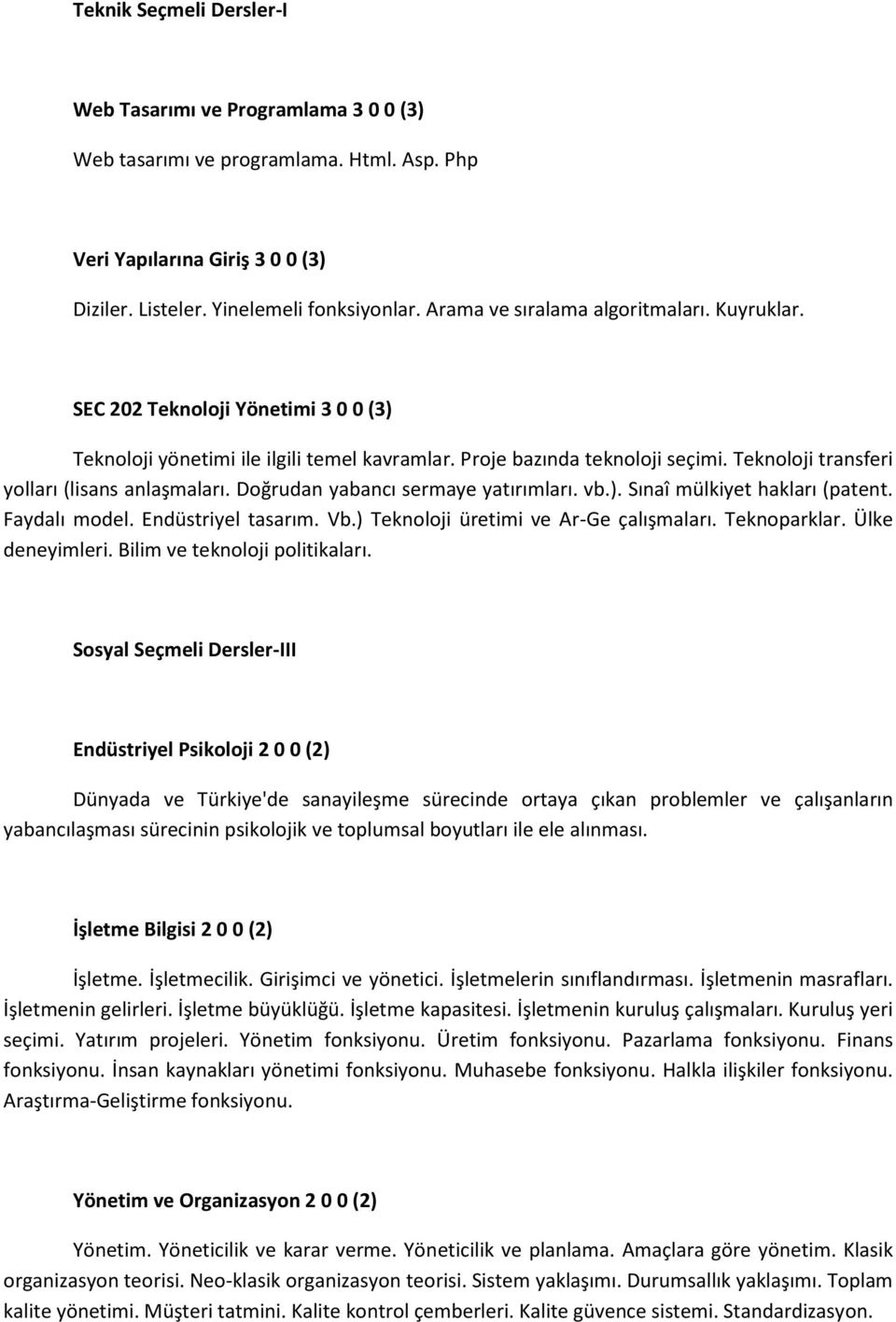 Teknoloji transferi yolları (lisans anlaşmaları. Doğrudan yabancı sermaye yatırımları. vb.). Sınaî mülkiyet hakları (patent. Faydalı model. Endüstriyel tasarım. Vb.