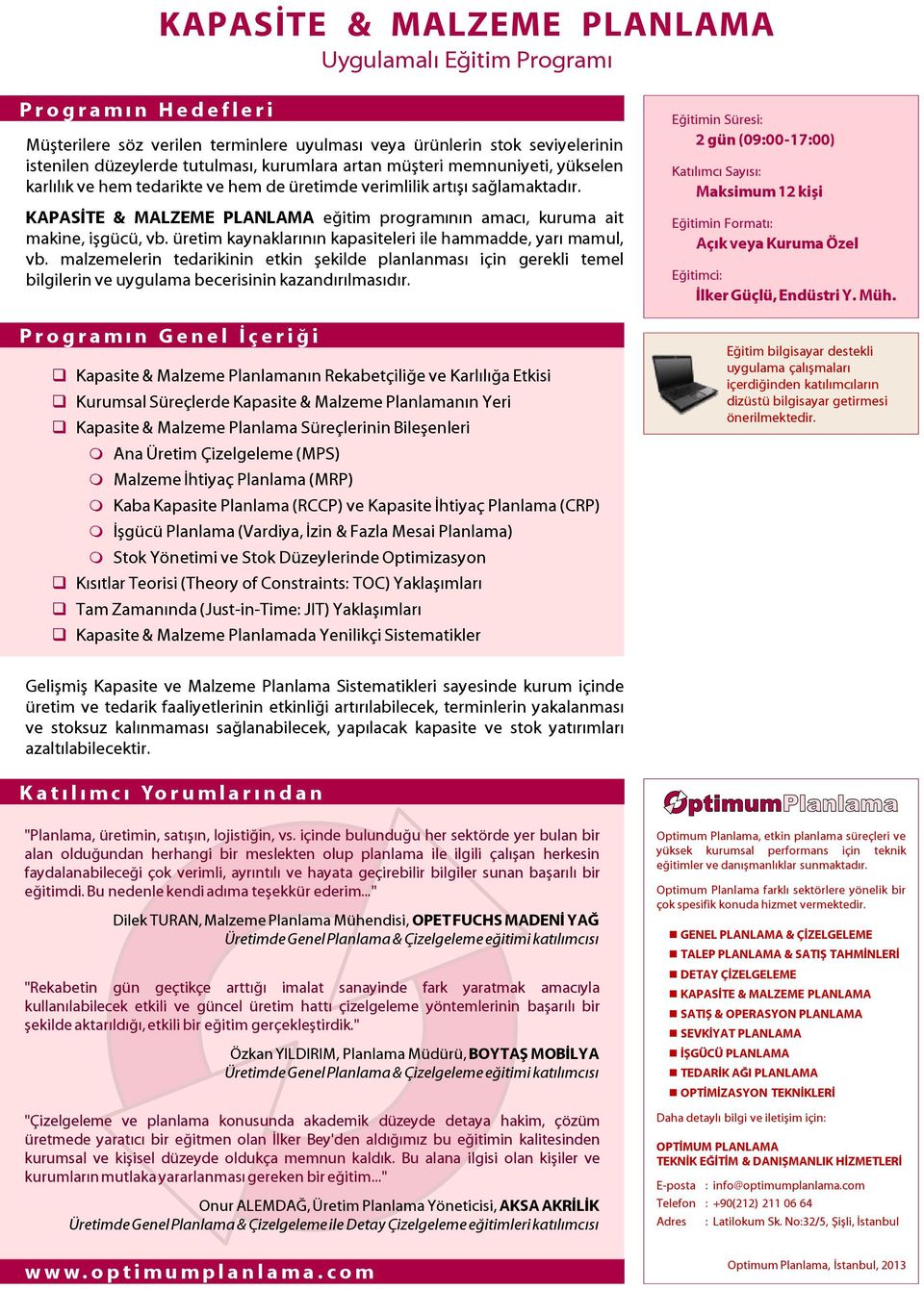 üretim kaynaklarının kapasiteleri ile hammadde, yarı mamul, vb. malzemelerin tedarikinin etkin şekilde planlanması için gerekli temel bilgilerin ve uygulama becerisinin kazandırılmasıdır.