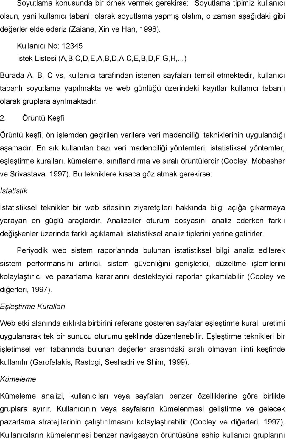 ..) Burada A, B, C vs, kullanıcı tarafından istenen sayfaları temsil etmektedir, kullanıcı tabanlı soyutlama yapılmakta ve web günlüğü üzerindeki kayıtlar kullanıcı tabanlı olarak gruplara