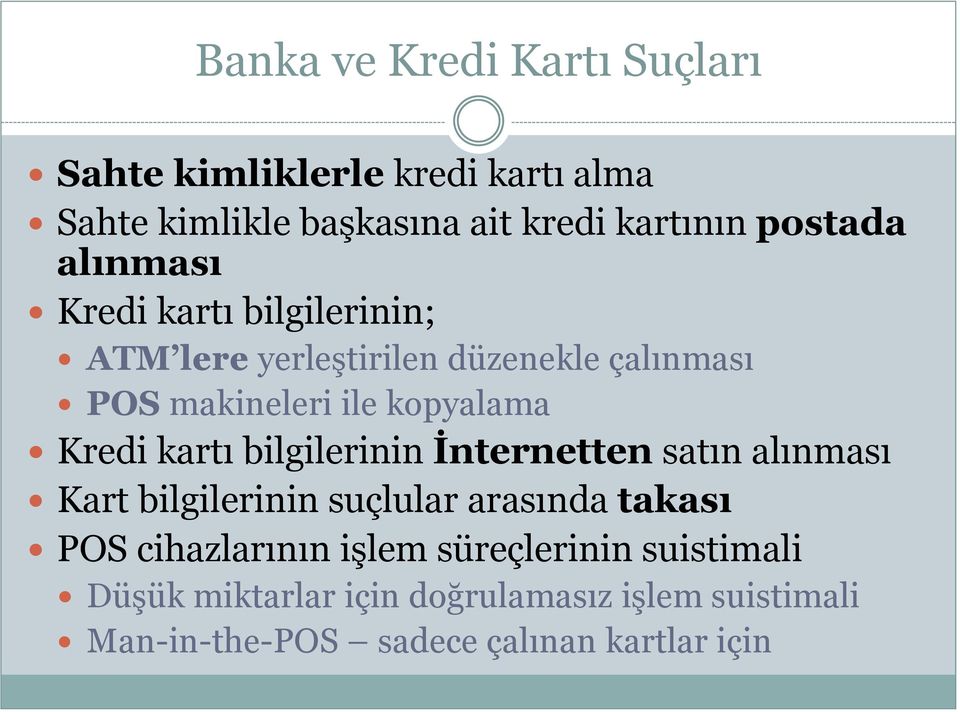 Kredi kartı bilgilerinin İnternetten satın alınması Kart bilgilerinin suçlular arasında takası POS cihazlarının