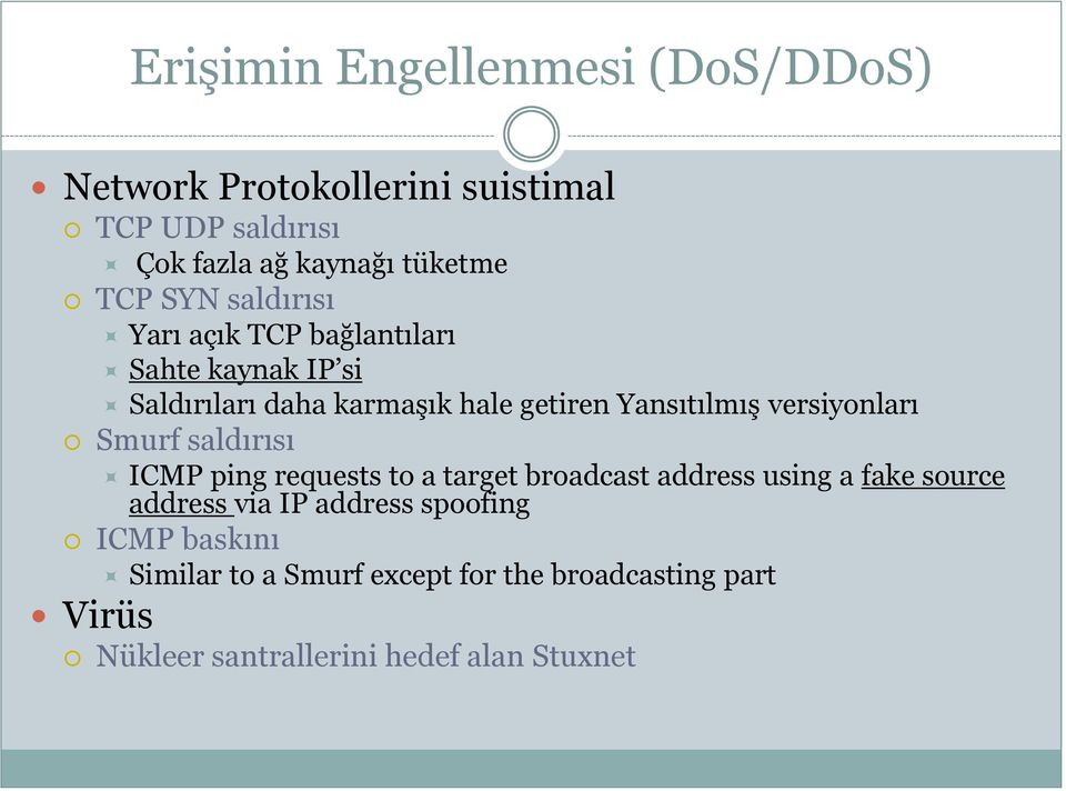 versiyonları Smurf saldırısı ICMP ping requests to a target broadcast address using a fake source address via IP