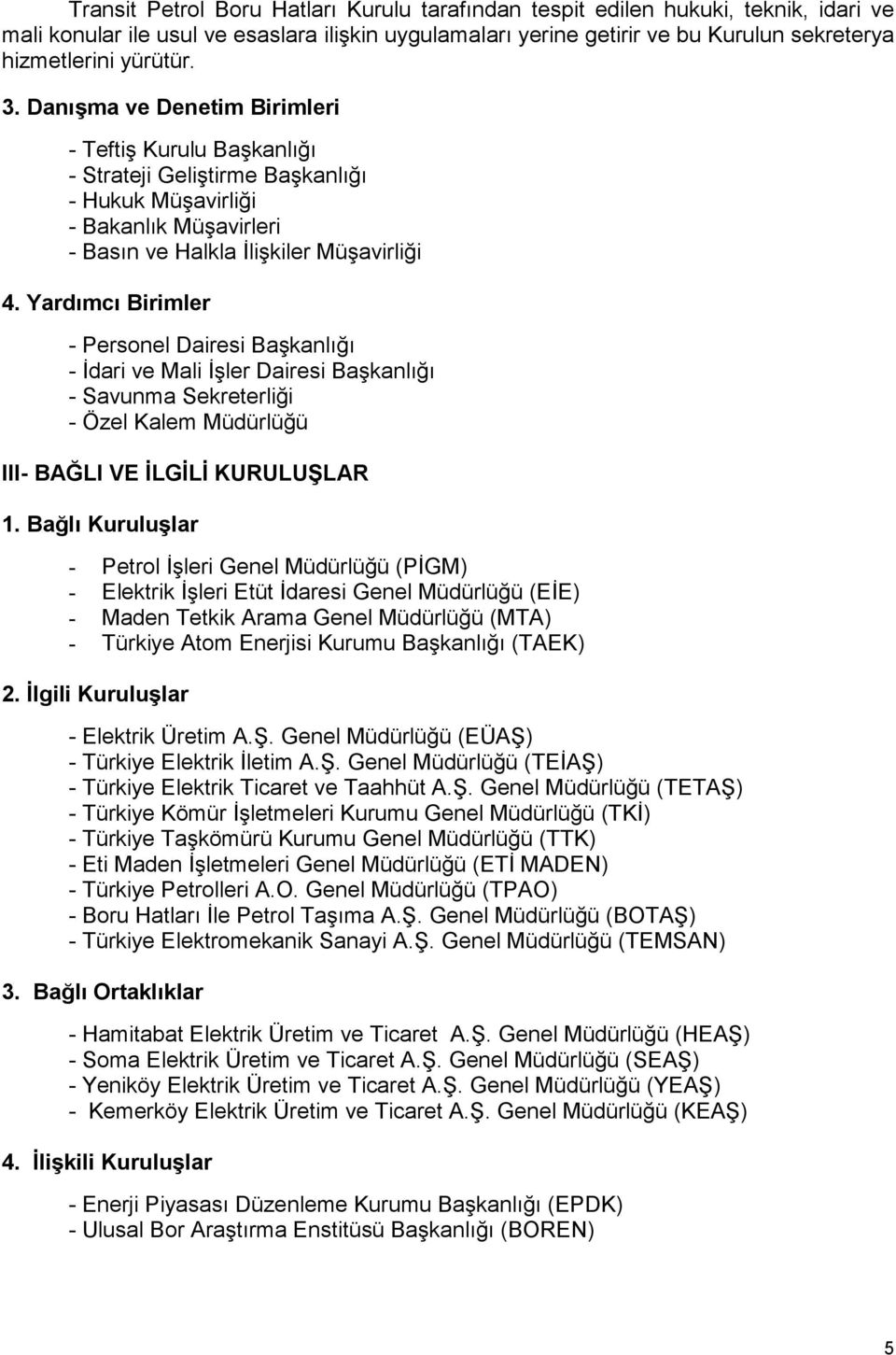 Yardımcı Birimler - Personel Dairesi Başkanlığı - Đdari ve Mali Đşler Dairesi Başkanlığı - Savunma Sekreterliği - Özel Kalem Müdürlüğü III- BAĞLI VE ĐLGĐLĐ KURULUŞLAR 1.