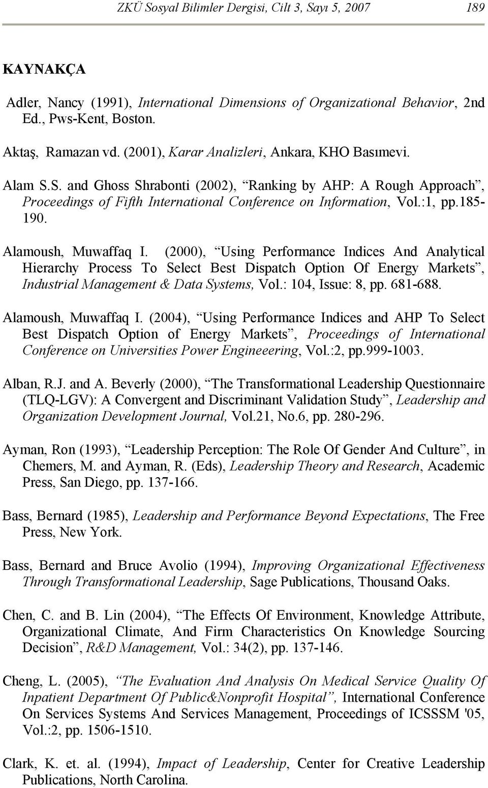 185-190. Alamoush, Muwaffaq I. (2000), Using Performance Indices And Analytical Hierarchy Process To Select Best Dispatch Option Of Energy Markets, Industrial Management & Data Systems, Vol.