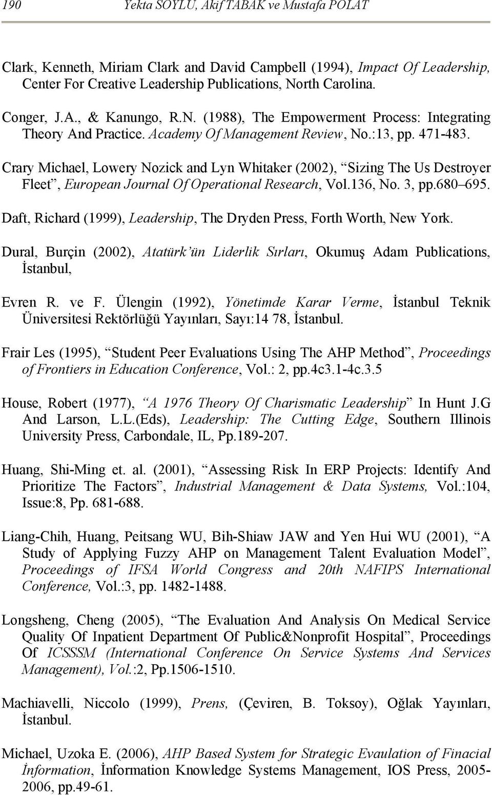 Crary Michael, Lowery Nozick and Lyn Whitaker (2002), Sizing The Us Destroyer Fleet, European Journal Of Operational Research, Vol.136, No. 3, pp.680 695.