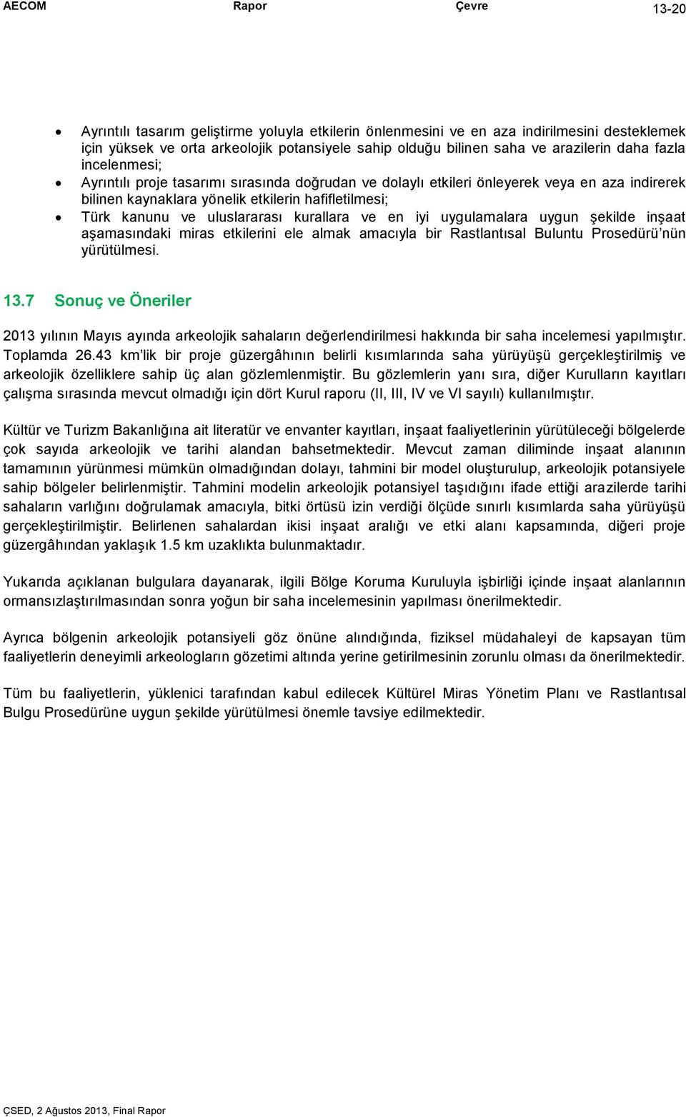 ve en iyi uygulamalara uygun şekilde inşaat aşamasındaki miras etkilerini ele almak amacıyla bir Rastlantısal Buluntu Prosedürü nün yürütülmesi. 13.