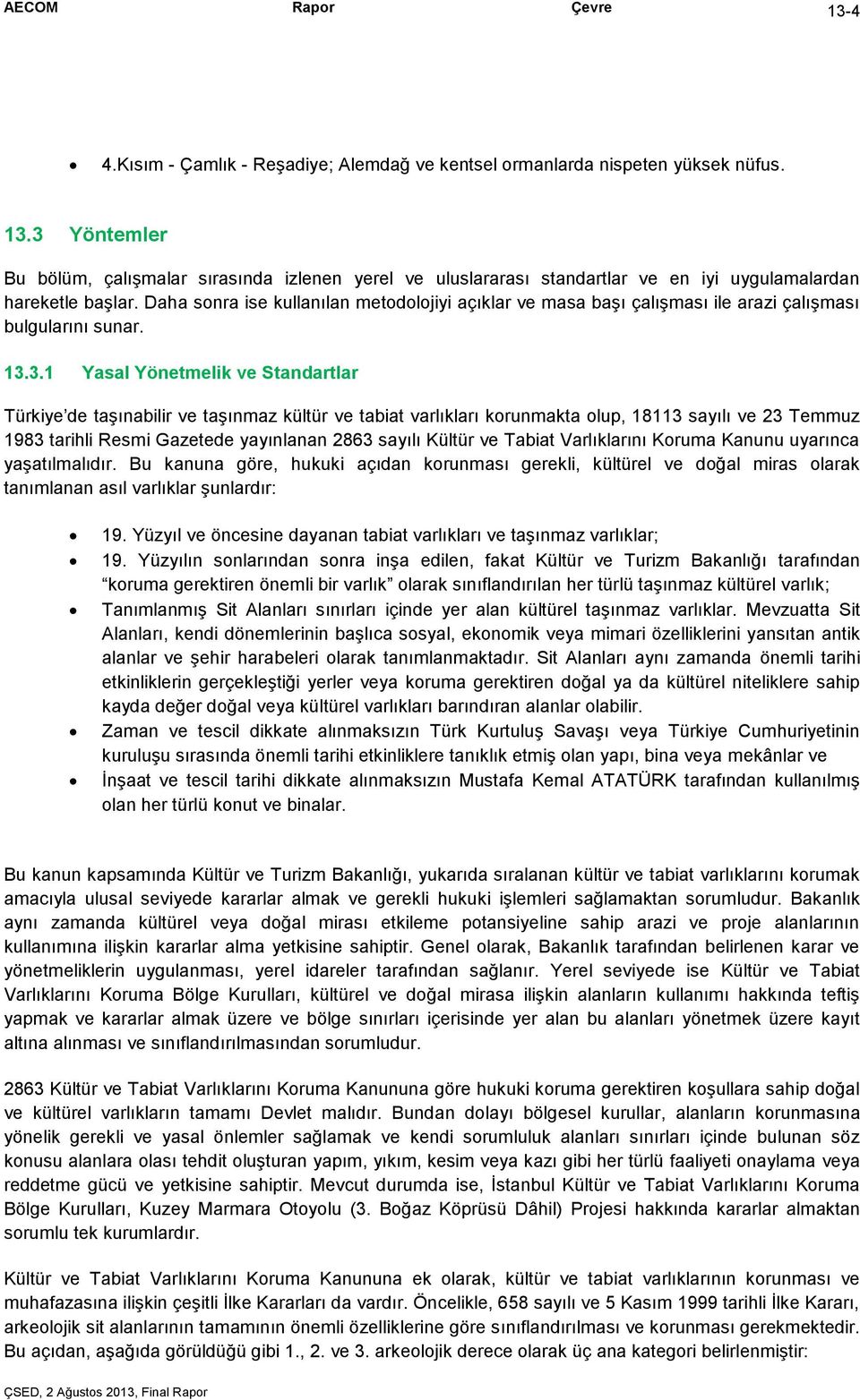 Daha sonra ise kullanılan metodolojiyi açıklar ve masa başı çalışması ile arazi çalışması bulgularını sunar. 13.