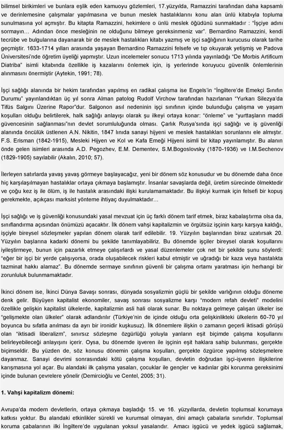 Bu kitapta Ramazzini, hekimlere o ünlü meslek öğüdünü sunmaktadır : İşçiye adını sormayın Adından önce mesleğinin ne olduğunu bilmeye gereksinmeniz var.