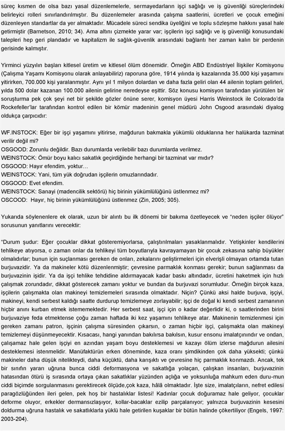 Mücadele süreci sendika üyeliğini ve toplu sözleşme hakkını yasal hale getirmiştir (Barnetson, 2010; 34).