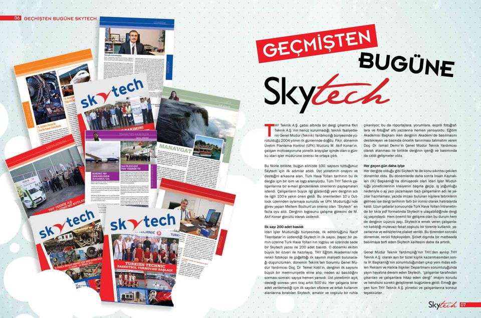 Bu fikirle birlikte, bugün elinizde 100. sayısını tuttuğunuz Skytech için ilk adımlar atıldı.