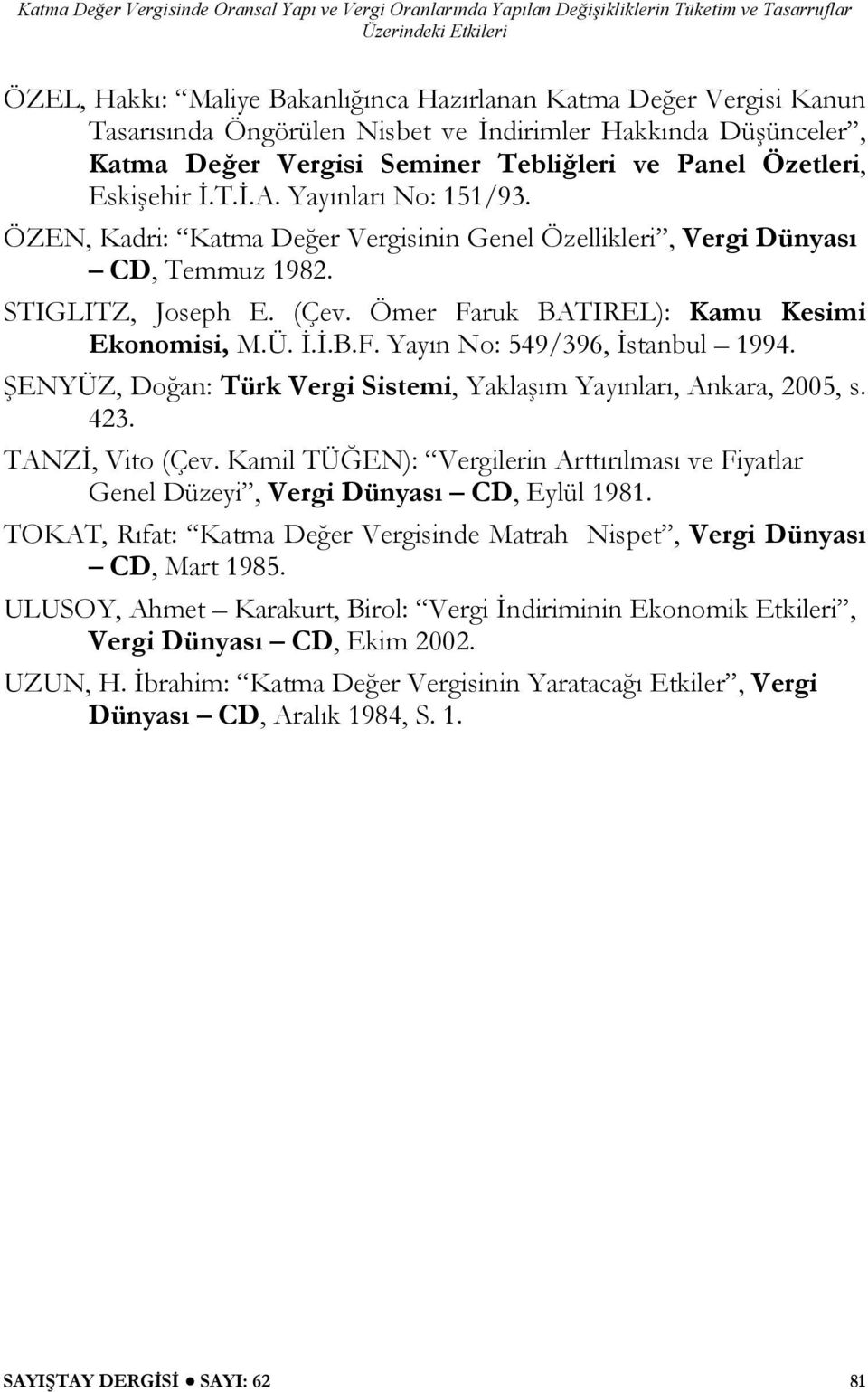 Ü. İ.İ.B.F. Yayın No: 549/396, İstanbul 1994. ŞENYÜZ, Doğan: Türk Vergi Sistemi, Yaklaşım Yayınları, Ankara, 2005, s. 423. TANZİ, Vito (Çev.