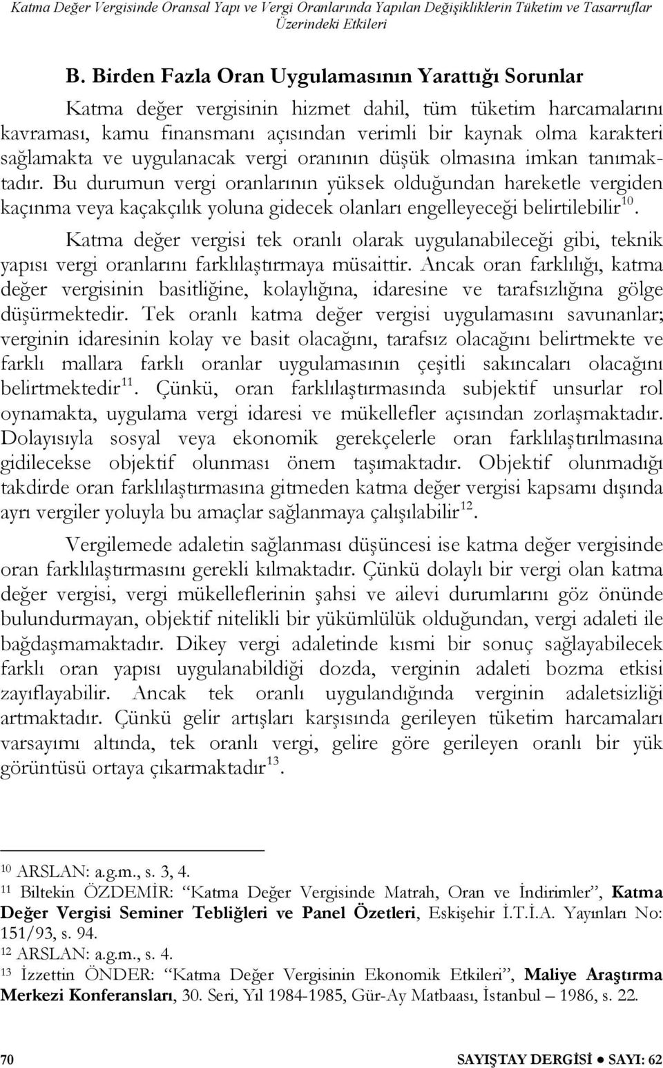 Bu durumun vergi oranlarının yüksek olduğundan hareketle vergiden kaçınma veya kaçakçılık yoluna gidecek olanları engelleyeceği belirtilebilir 10.