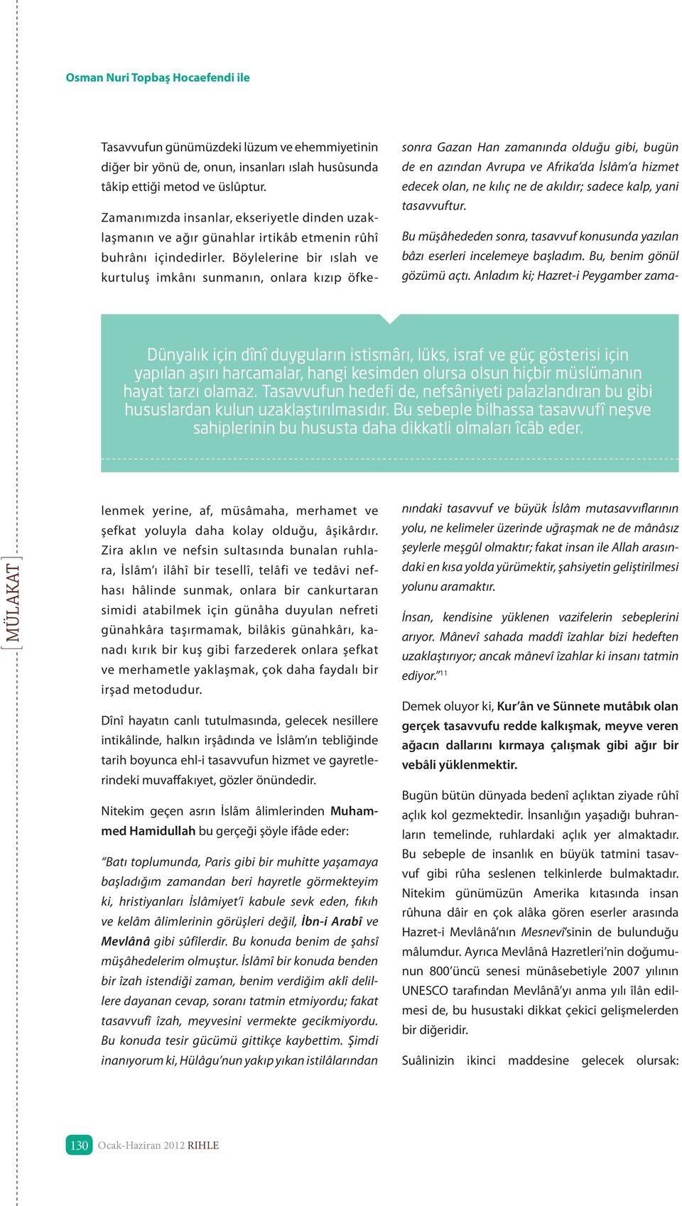 Tasavvufun günümüzdeki lüzum ve ehemmiyetinin diğer bir yönü de, onun, insanları ıslah husûsunda tâkip ettiği metod ve üslûptur.