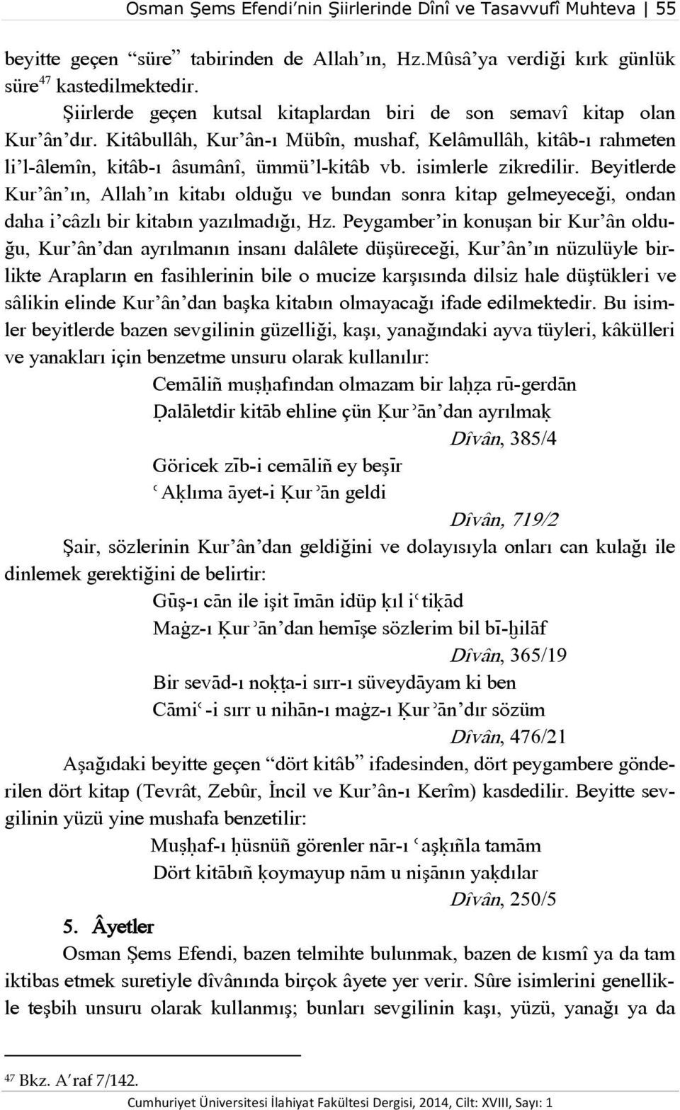 isimlerle zikredilir. Beyitlerde Kur ân ın, Allah ın kitabı olduğu ve bundan sonra kitap gelmeyeceği, ondan daha i câzlı bir kitabın yazılmadığı, Hz.