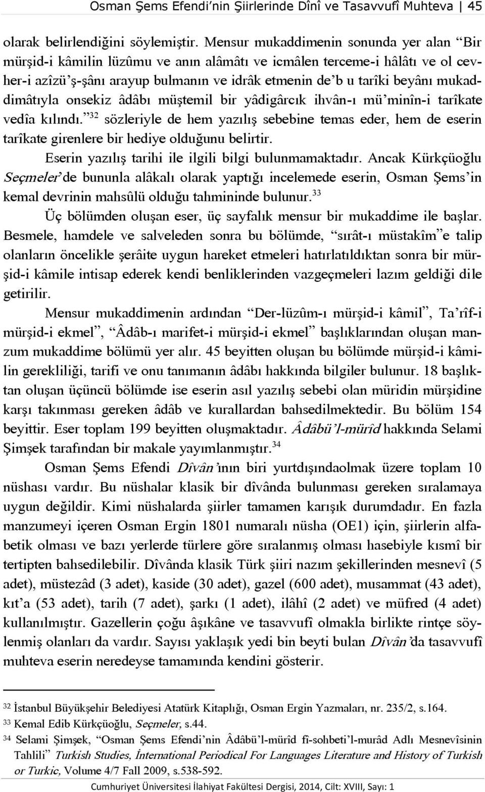 mukaddimâtıyla onsekiz âdâbı müştemil bir yâdigârcık ihvân-ı mü minîn-i tarîkate vedîa kılındı.